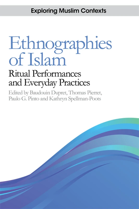 Ethnographies of Islam: Ritual Performances and Everyday Practices (Exploring Muslim Contexts) (Exploring Muslim Contexts Eup)