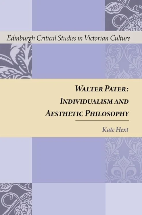 Walter Pater: Individualism and Aesthetic Philosophy (Edinburgh Critical Studies in Victorian Culture)