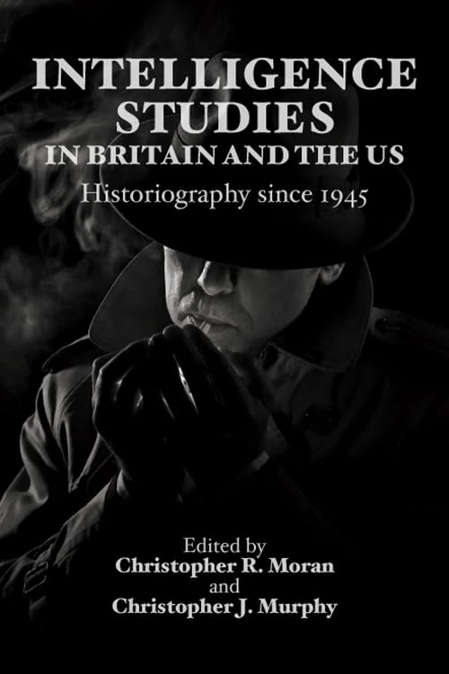 Intelligence Studies in Britain and the US: Historiography Since 1945