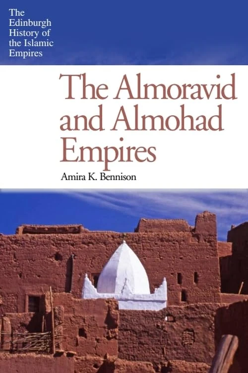 The Almoravid and Almohad Empires (Edinburgh History of the Islamic Empires)