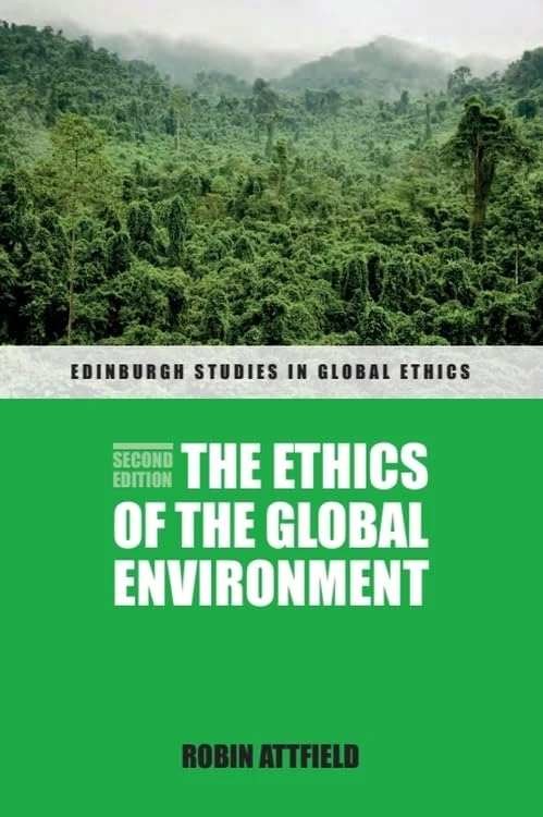 The Ethics of the Global Environment (Edinburgh Studies in Global Ethics)