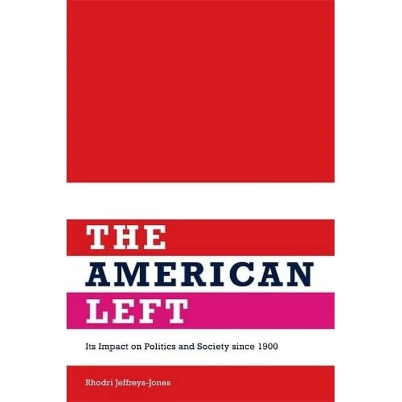 The American Left: Its Impact on Politics and Society Since 1900