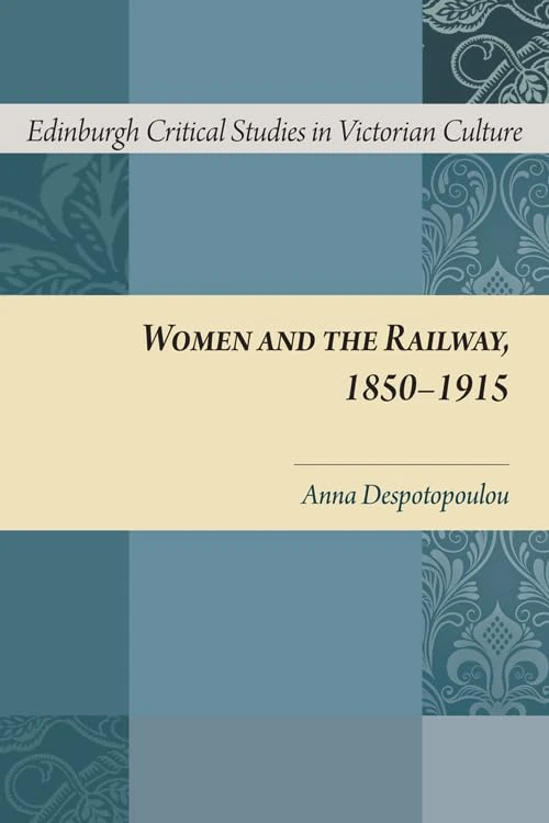 Women and the Railway, 1850-1915 (Edinburgh Critical Studies in Victorian Culture)