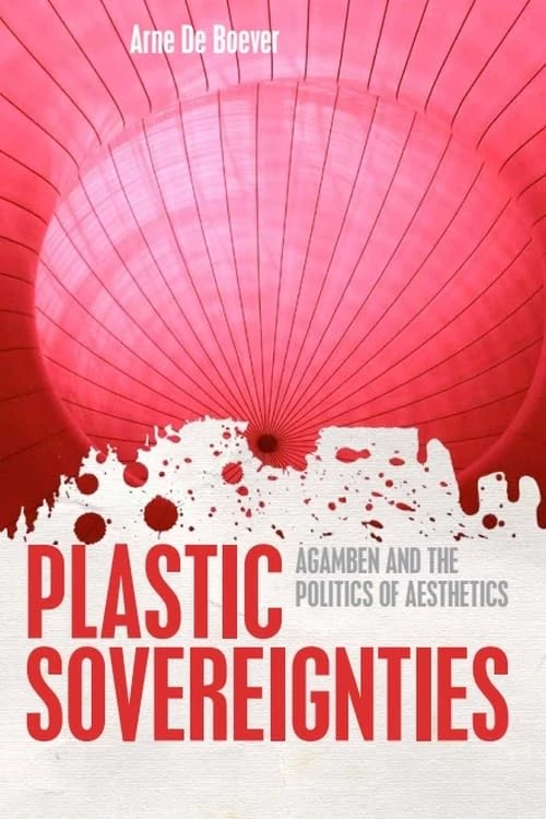 Plastic Sovereignties: Agamben and the Politics of Aesthetics (Incitements)
