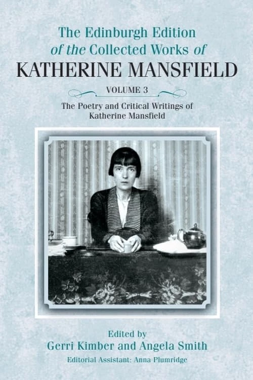 The Poetry and Critical Writings of Katherine Mansfield (The Collected Works of Katherine Mansfield) (The Edinburgh Edition of the Collected Works of Katherine Mansfield)