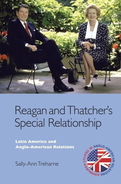 Reagan and Thatcher's Special Relationship: Latin America and Anglo American Relations (Edinburgh Studies in Anglo-American Relations)