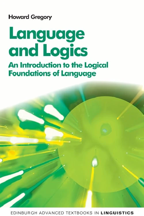 Language and Logics: An Introduction to the Logical Foundations of Language (Edinburgh Advanced Textbooks in Linguistics Eup)