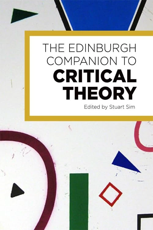 The Edinburgh Companion to Critical Theory (Edinburgh Companions to Literature and the Humanities)