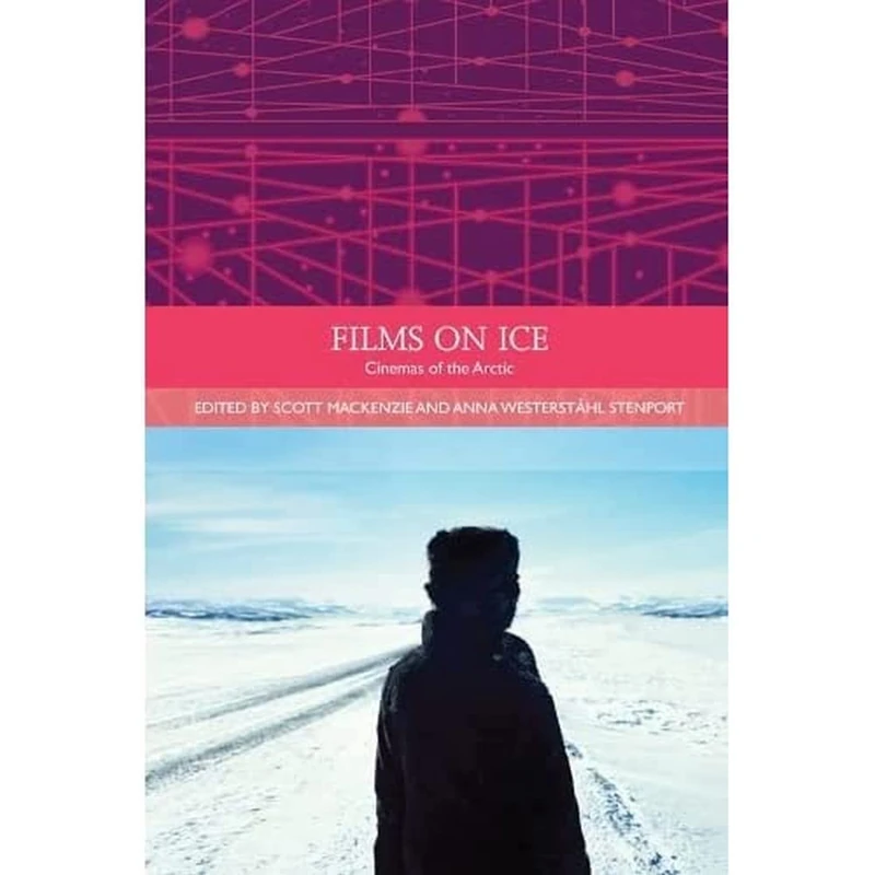 Films on Ice: Cinemas of the Arctic (Traditions in World Cinema)