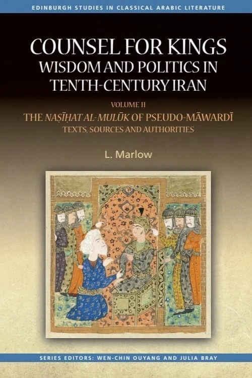 Counsel for Kings: Wisdom and Politics in Tenth-Century Iran: Volume II: The Na at al-mul k of Pseudo-M ward : Texts, Sources and Authorities ... Texts, Sources and Authorities: 2
