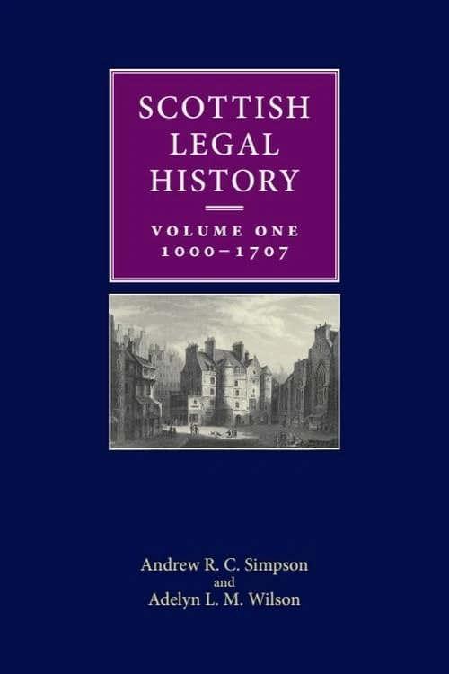 Scottish Legal History: 1000-1707 Volume 1: Volume 1: 1000-1707