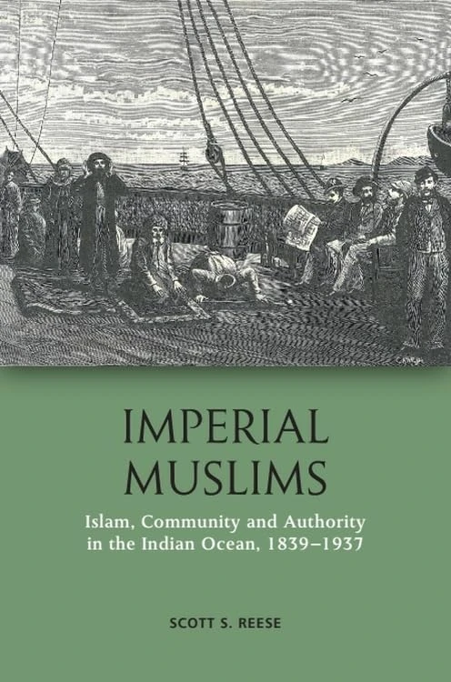 Imperial Muslims: Islam, Community and Authority in the Indian Ocean, 1839-1937
