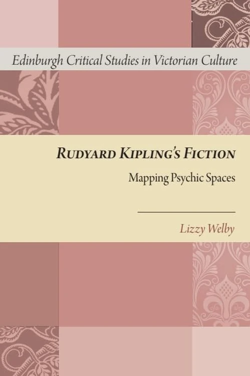 Rudyard Kipling's Fiction: Mapping Psychic Spaces (Edinburgh Critical Studies in Victorian Culture)