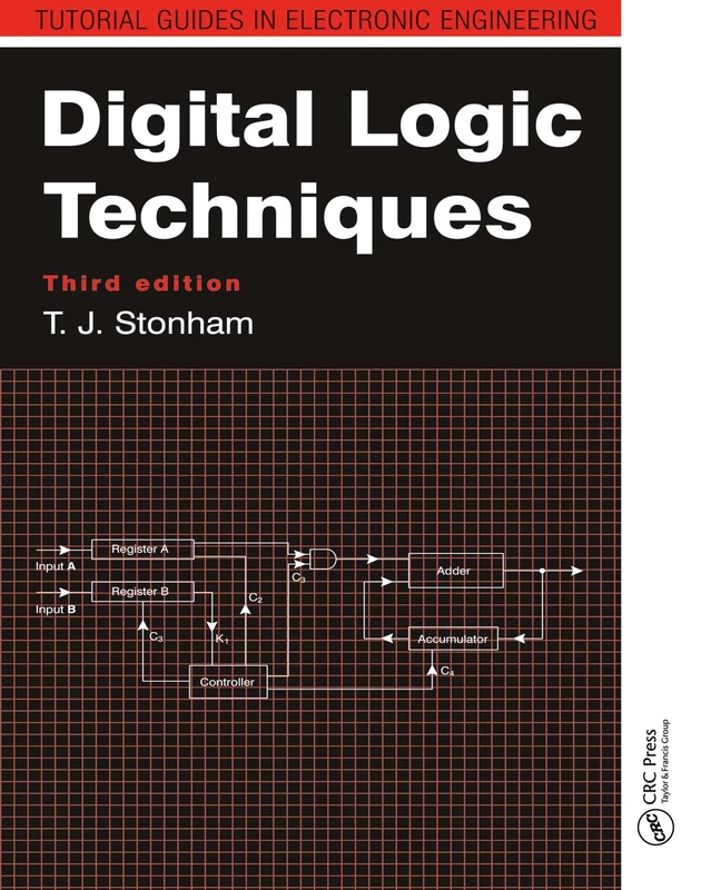 Digital Logic Techniques: Principles and practice Third edition (Tutorial Guides in Electronic Engineering)