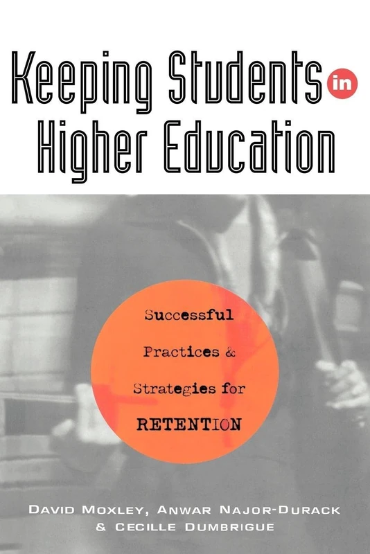 Keeping Students in Higher Education: Successful Practices and Strategies for Retention