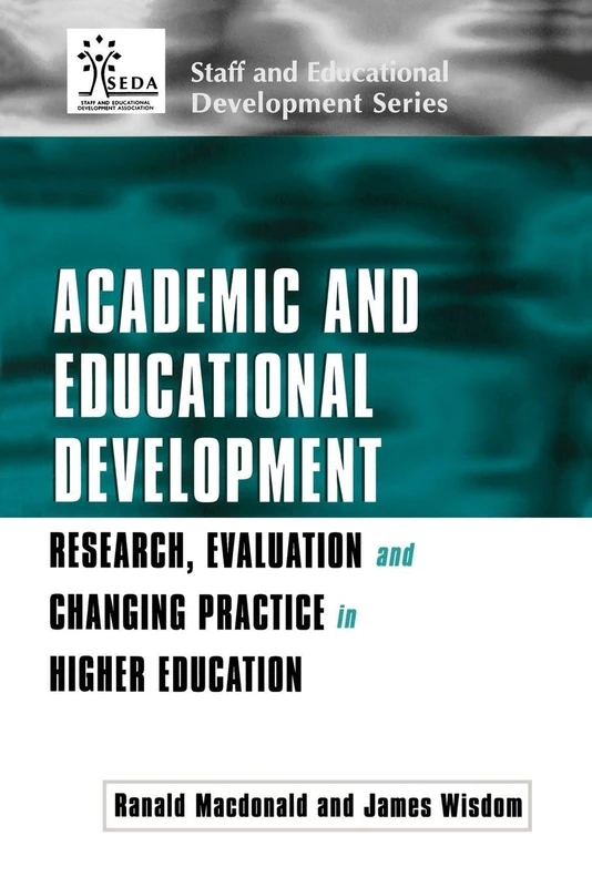 Academic and Educational Development: Research, Evaluation and Changing Practice in Higher Education (SEDA Series)