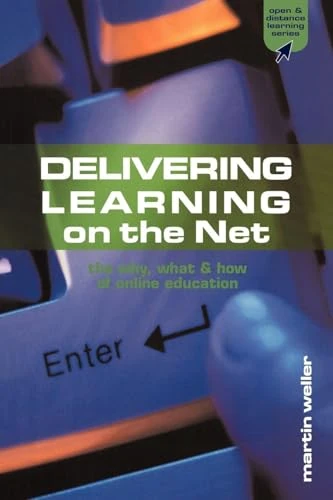 Delivering Learning on the Net: The Why, What and How of Online Education (Open and Flexible Learning Series)