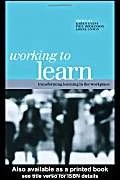 WORKING TO LEARN: TRANSFORMING LEARNING IN THE WOR