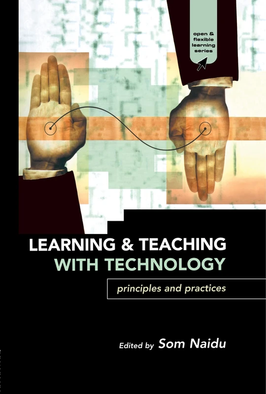 Learning and Teaching with Technology: Principles and Practices (Open and Flexible Learning Series)