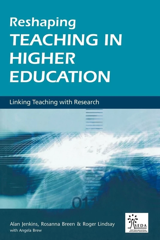 Reshaping Teaching in Higher Education: A Guide to Linking Teaching with Research (SEDA Series)