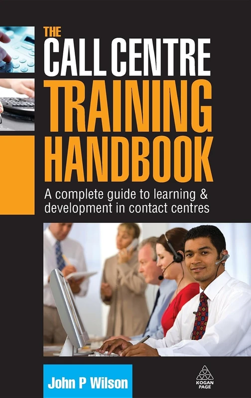 The Call Centre Training Handbook: A Complete Guide to Learning and Development in Contact Centres