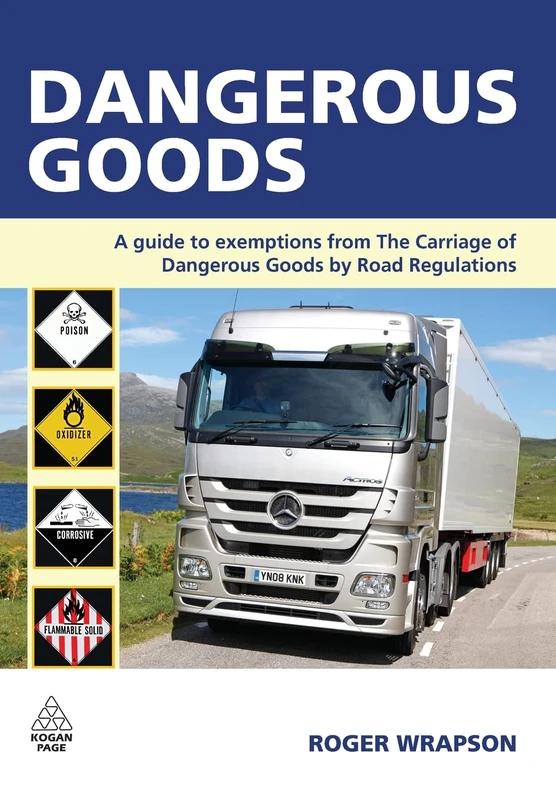 Dangerous Goods: A Guide to Exemptions from the Carriage of Dangerous Goods by Road Regulations