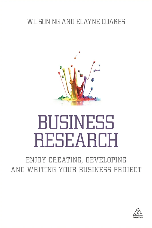 Business Research: Enjoy Creating, Developing and Writing Your Business Project