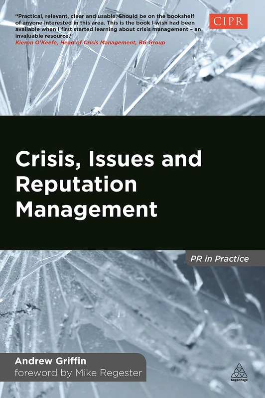 Crisis, Issues and Reputation Management: A Handbook for PR and Communications Professionals (PR In Practice)