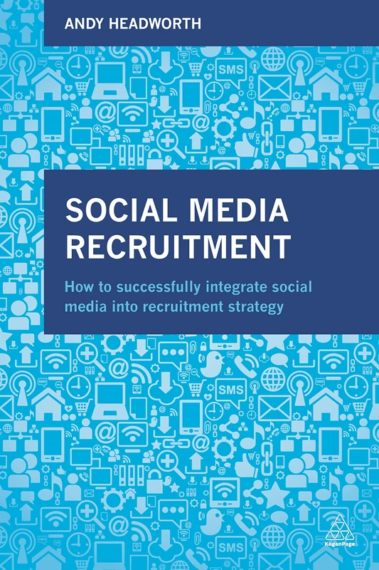 Social Media Recruitment: How to Successfully Integrate Social Media into Recruitment Strategy