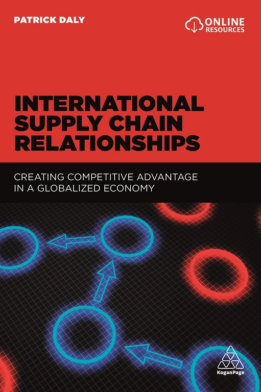 International Supply Chain Relationships: Creating Competitive Advantage in a Globalized Economy