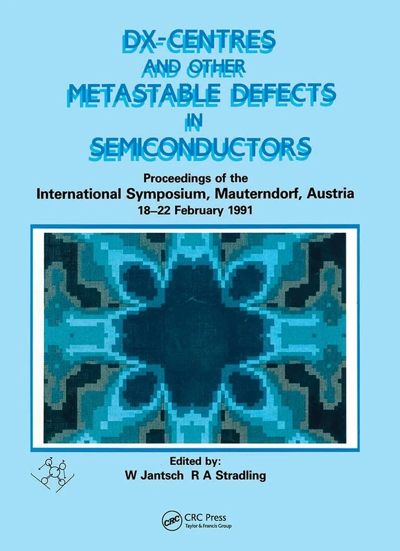 D(X) Centres and other Metastable Defects in Semiconductors, Proceedings of the INT Symposium, Mauterndorf, Austria, 18-22 February 1991: Proceedings ... Mauterndorf, Austria, 18-22 February 1991
