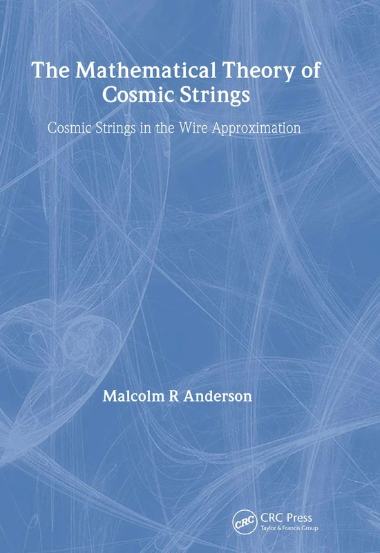 CRC Press - The Mathematical Theory of Cosmic Strings Book