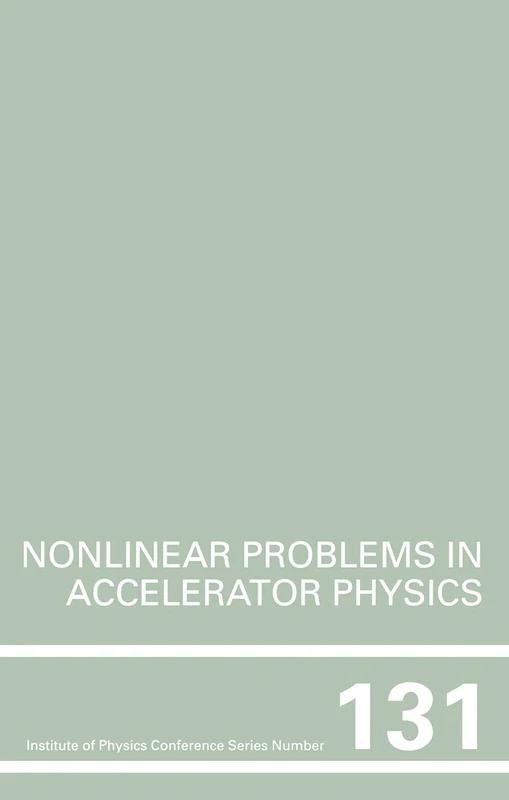 Nonlinear Problems in Accelerator Physics, Proceedings of the INT workshop on nonlinear problems in accelerator physics held in Berlin, Germany, 30 ... 1992: 131 (Institute of Physics Conference)