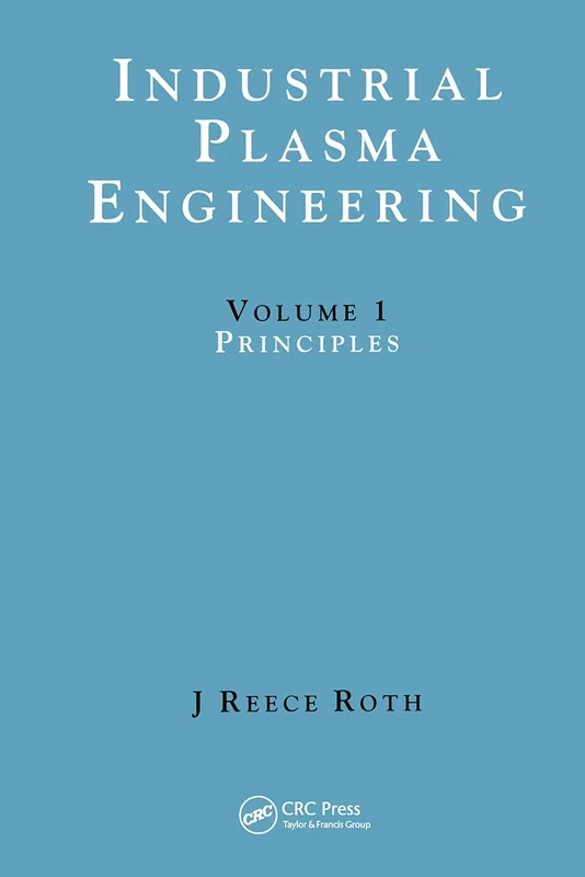 Industrial Plasma Engineering: Volume 1: Principles: 0001