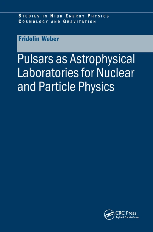 Pulsars as Astrophysical Laboratories for Nuclear and Particle Physics (Series in High Energy Physics, Cosmology and Gravitation)