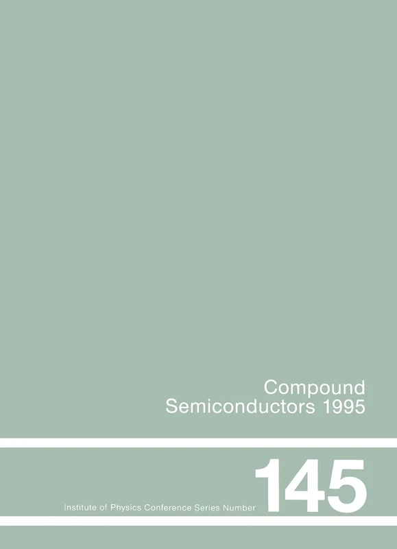 Compound Semiconductors 1995, Proceedings of the Twenty-Second INT Symposium on Compound Semiconductors held in Cheju Island, Korea, 28 August-2 ... 1995 (Institute of Physics Conference Series)