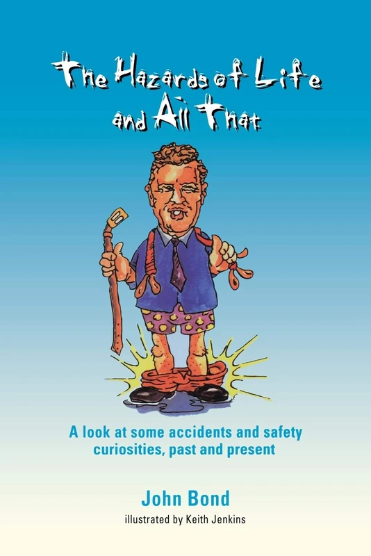 The Hazards of Life and All That: A look at some accidents and safety curiosities, past and present, Third Edition - Image 1