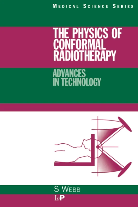 The Physics of Conformal Radiotherapy: Advances in Technology (PBK) (Series in Medical Physics and Biomedical Engineering)