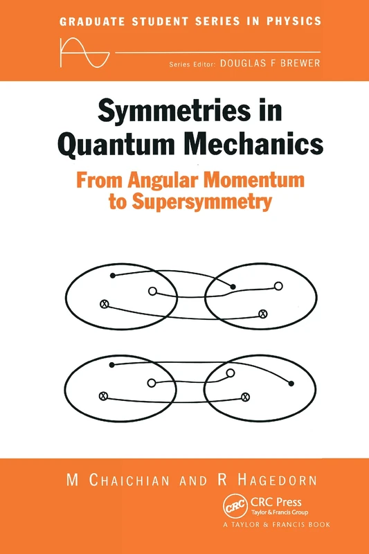 Symmetries in Quantum Mechanics: From Angular Momentum to Supersymmetry (PBK) (Graduate Student Series in Physics)