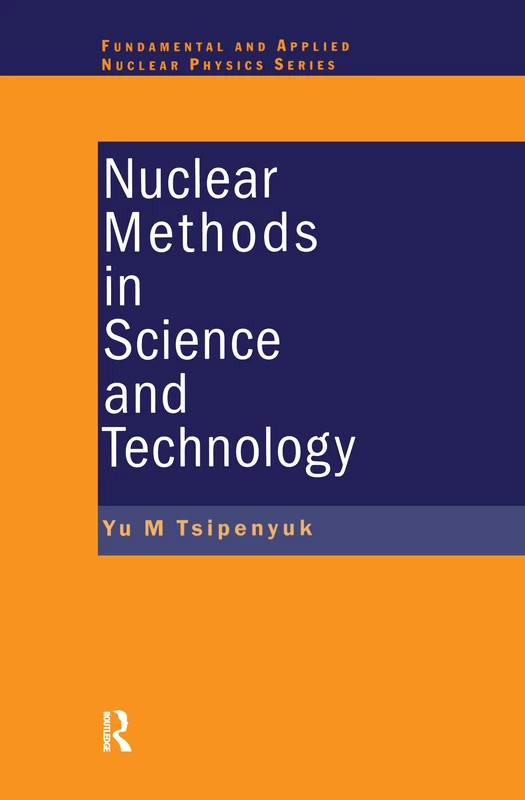 Nuclear Methods in Science and Technology (Series in Fundamental and Applied Nuclear Physics)