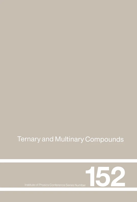 Ternary and Multinary Compounds: Proceedings of the 11th International Conference, University of Salford, 8-12 September, 1997: 152 (Institute of Physics Conference Series)