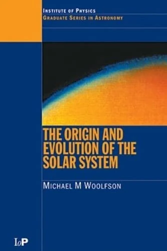 The Origin and Evolution of the Solar System (Series in Astronomy and Astrophysics)