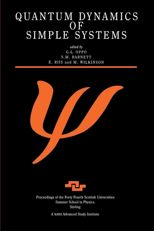 Quantum Dynamics of Simple Systems: Proceedings of the Forty Fourth Scottish Universities Summer School in Physics, Stirling, August 1994: 44 (Scottish Graduate Series)
