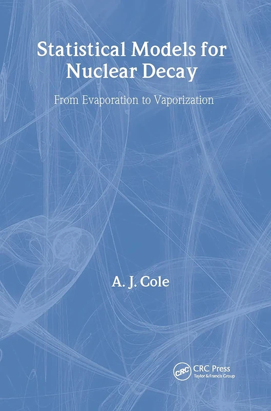 Statistical Models for Nuclear Decay: From Evaporation to Vaporization (Series in Fundamental and Applied Nuclear Physics) - Image 1