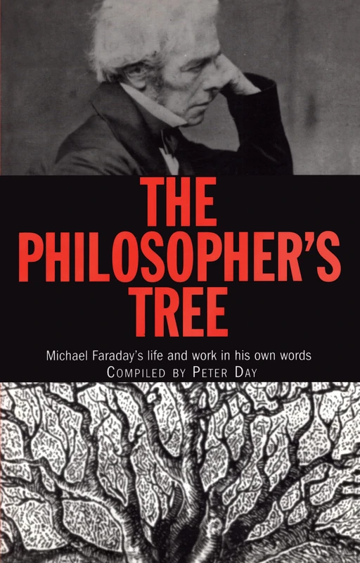 The Philosopher's Tree: Michael Faraday's life and work in his own words