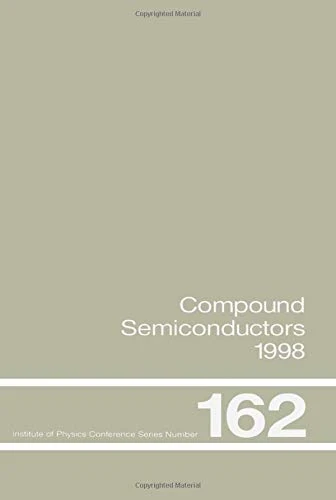 Compound Semiconductors 1998: Proceedings of the Twenty-Fifth International Symposium on Compound Semiconductors held in Nara, Japan, 12-16 October 1998: 162 (Institute of Physics Conference Series)