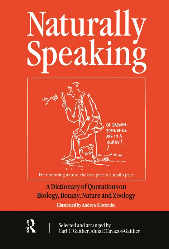Naturally Speaking: A Dictionary of Quotations on Biology, Botany, Nature and Zoology, Second Edition