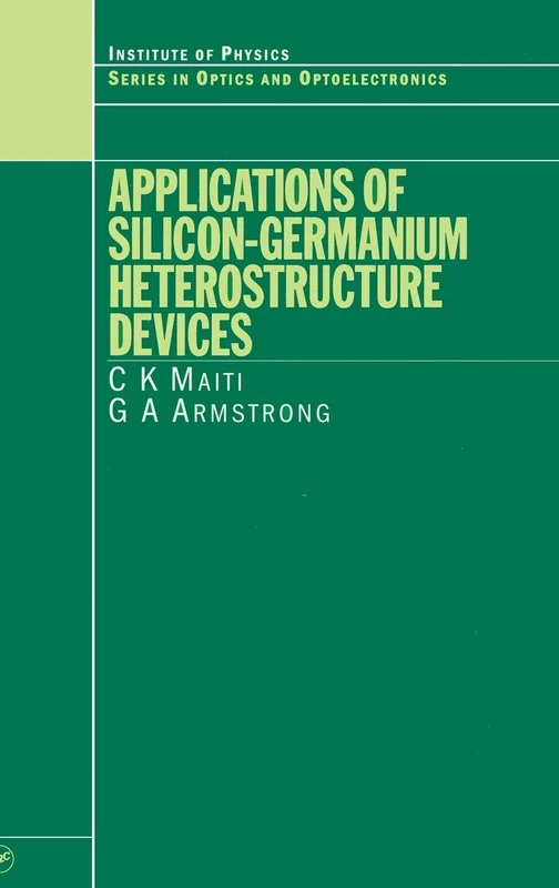 Applications of Silicon-Germanium Heterostructure Devices (Series in Optics and Optoelectronics)