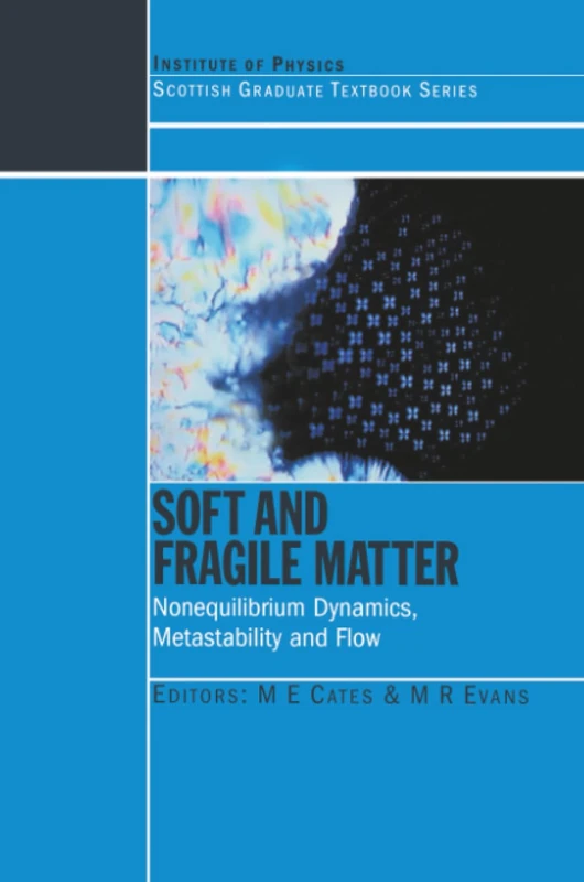 Soft and Fragile Matter: Nonequilibrium Dynamics, Metastability and Flow (PBK) (Scottish Graduate Series)