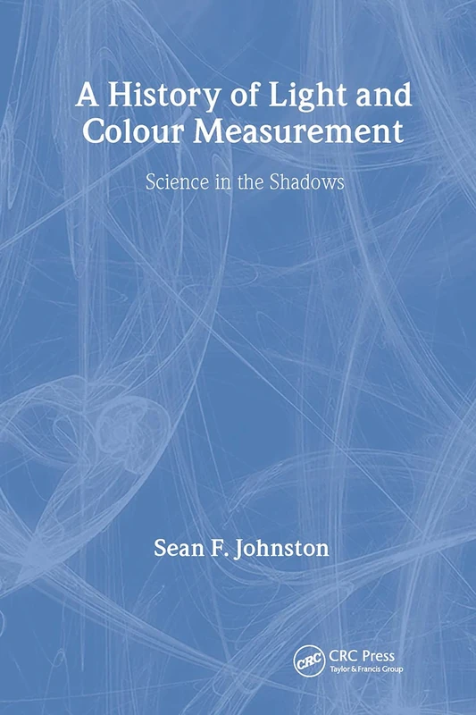 A History of Light and Colour Measurement: Science in the Shadows